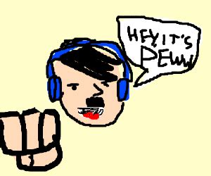 PewDiePie Is A Nazi .